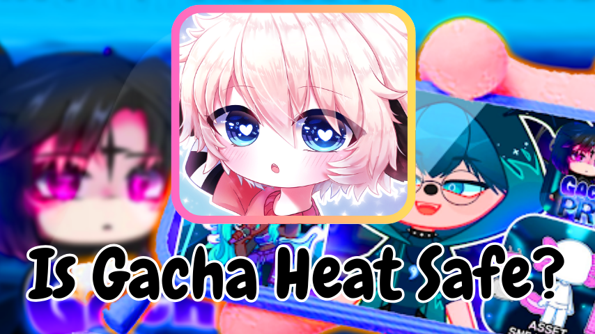 Is Gacha Heat Safe